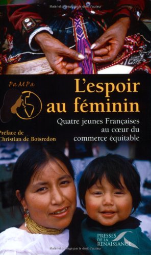 L'espoir au féminin : Quatre jeunes Françaises au coeur du commerce équitable L'espoir au féminin : Quatre jeunes Françaises au coeur du commerce équitable