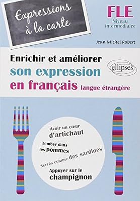 FLE Expressions à la Carte Enrichir & Améliorer son Expression en Français Langue Etrangère Niveau Intermédiaire