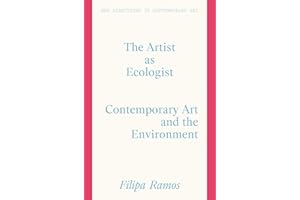 The Artist as Ecologist: Contemporary Art and the Environment (New Directions in Contemporary Art)