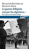 La guerre d'Algérie vue par les Algériens (Tome 1-Le temps des armes. Des origines à la bataille d'Alger)