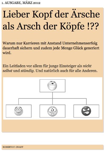 Lieber Kopf der Ärsche als Arsch der Köpfe !??