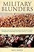Military Blunders: The How and Why of Military Failure by 
