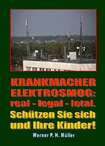Preisvergleich Produktbild Krankmacher Elektrosmog: real - legal - letal: Schützen Sie sich und Ihre Kinder!