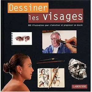 Dessiner les visages : 800 illustrations pour s'entraîner et progresser en dessin