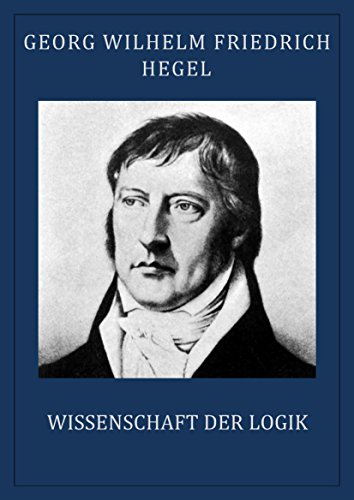 Download Hegel: Wissenschaft der Logik (vollständige Ausgabe) Download Hegel: Wissenschaft der Logik (vollständige Ausgabe)