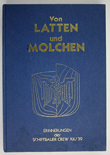 Von Latten und Molchen: Erinnerungen der Schiffbauer Crew XII/39