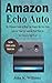Produktbild Amazon Echo Auto: The Ultimate Guide to Help You Master the New Echo Auto for Your Car and the Best Ways to Get Alexa in Your Car