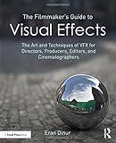 The Filmmaker's Guide to Visual Effects: The Art and Techniques of VFX for Directors, Producers, Editors and…