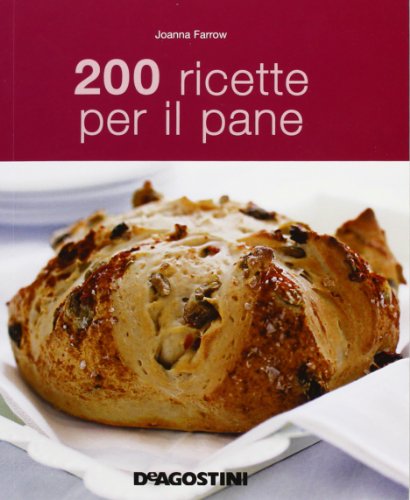 200 ricette per il pane 200 ricette per il pane