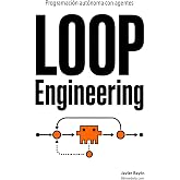 Loop Engineering: Programaci&oacute;n aut&oacute;noma con agentes (Ingenier&iacute;a con IA)