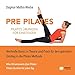 Pilates Übungen - Pre Pilates: Wertvolle Basics in Theorie und Praxis für den optimalen Einstieg in die Pilates Methode by Edition Syncron, Dagmar Mathis-Wiebe