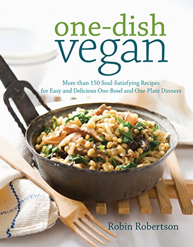 Download One-Dish Vegan: More than 150 Soul-Satisfying Recipes for Easy and Delicious One-Bowl and One-Plate Dinners Download One-Dish Vegan: More than 150 Soul-Satisfying Recipes for Easy and Delicious One-Bowl and One-Plate Dinners