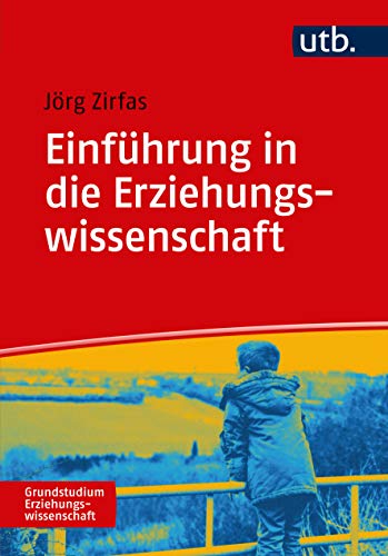 Einführung in die Erziehungswissenschaft (Grundstudium Erziehungswissenschaft, Band 4874)