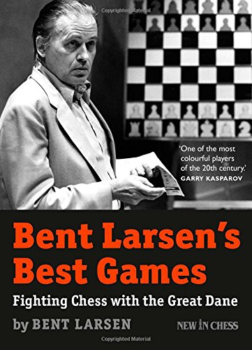 Download Bent Larsen's Best Games: Fighting Chess with the Great Dane