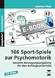 166 Sport-Spiele zur Psychomotorik: Gezielte...
