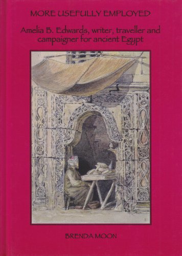 More Usefully Employed: Amelia B Edwards, Writer, Traveller And Campaigner for Ancient Egypt livre