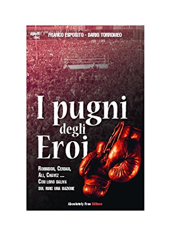 Download I Pugni degli Eroi: Robinson, Cerdan,  Ali, Chavez...  Con loro saliva sul ring  una nazione: 18 (Sport.doc) Download I Pugni degli Eroi: Robinson, Cerdan,  Ali, Chavez...  Con loro saliva sul ring  una nazione: 18 (Sport.doc)