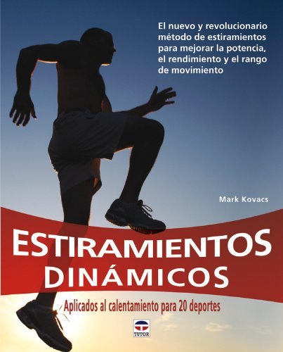 Estiramientos dinamicos / Dynamic Stretching: Aplicados al calentamiento para 20 deportes: El nuevo y revolucionario metodo de estiramientos para ... y el rango de (En Forma / in Shape) by Mark Kovacs (2010-10-06) en ligne