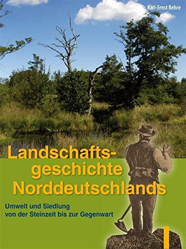 Download Landschaftsgeschichte Norddeutschlands: Umwelt und Siedlung von der Steinzeit bis zur Gegenwart Download Landschaftsgeschichte Norddeutschlands: Umwelt und Siedlung von der Steinzeit bis zur Gegenwart