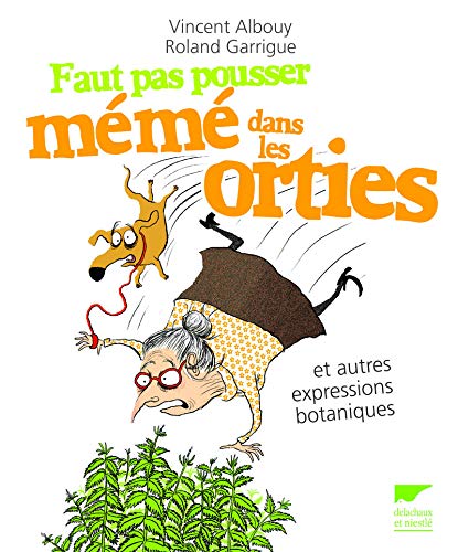 Faut pas pousser mémé dans les orties - et autres expressions botaniques Faut pas pousser mémé dans les orties - et autres expressions botaniques