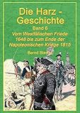 Die Harz-Geschichte 6: Vom Westfälischen Frieden 1648 bis zum Ende der Napoleonischen Kriege 1815 by