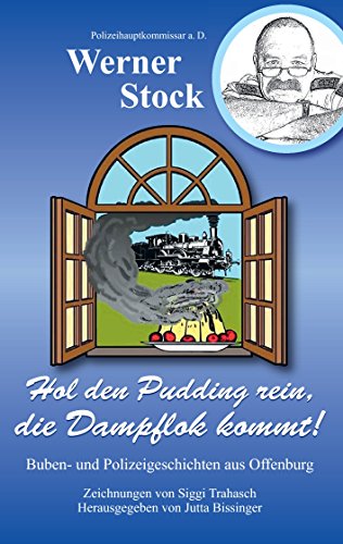 Download Hol den Pudding rein, die Dampflok kommt!: Buben- und Polizeigeschichten aus Offenburg Download Hol den Pudding rein, die Dampflok kommt!: Buben- und Polizeigeschichten aus Offenburg