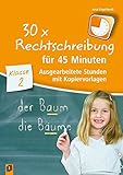 30 x Rechtschreibung für 45 Minuten - Klasse 2: Ausgearbeitete Stunden mit Kopiervorlagen by Anja Engelhardt
