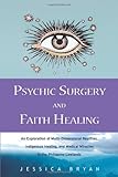 Image de Psychic Surgery and Faith Healing: An Exploration of Multi-Dimensional Realities, Indigenous Healing, and Medical Miracles in the Philippine Lowlands