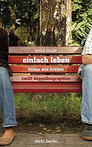 Einfach leben - hüben wie drüben: Zwölf Doppelbiographien