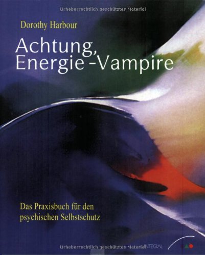 Download Achtung, Energie-Vampire! - Das Praxisbuch für den psychischen Selbstschutz Download Achtung, Energie-Vampire! - Das Praxisbuch für den psychischen Selbstschutz