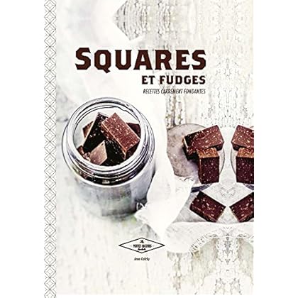 Squares et fudges: Recettes carrément fondantes
