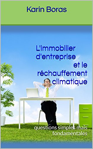 L'immobilier d'entreprise et le réchauffement climatique: questions simples mais fondamentales francais L'immobilier d'entreprise et le réchauffement climatique: questions simples mais fondamentales francais