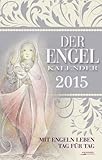 Der Engel-Kalender 2015: Mit Engeln leben Tag für Tag by 
