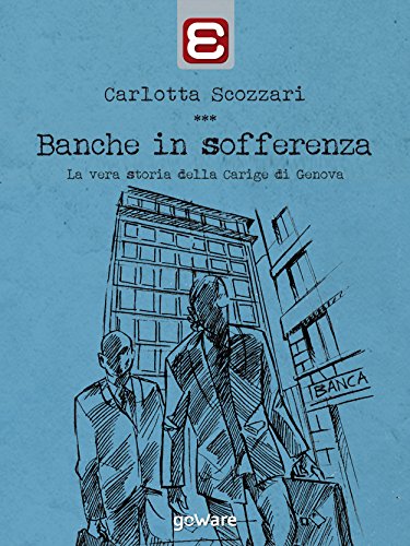 Download Banche in sofferenza. La vera storia della Carige di Genova Download Banche in sofferenza. La vera storia della Carige di Genova