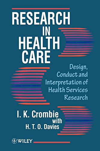 Research in Health Care - Design, Conduct & Interpretation of Health Services Research: Design, Conduct and Interpretation of Health Services Research