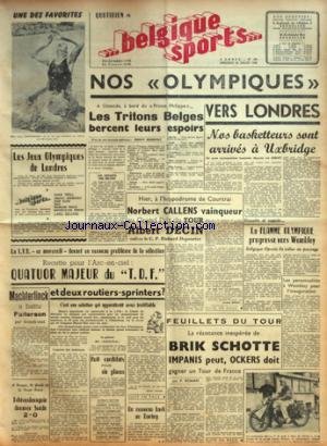 Download BELGIQUE SPORTS [No 180] du 28/07/1948 - BRIK SCHOTTE - IMPANIS - OCKERS ET LE TOUR DE FRANCE PAR ROMAN - QUATUOR MAJEUR DU TDF ET 2 ROUTIERS-SPRINTERS - MACHTERLINCK A BATTU PATTERSON - LA FLAMME OLYMPIQUE PROGRESSE VERS WEMBLEY - HIPPODROME DE COURTRAI / NORBERT CALLENS ET ALBERT DECIN - NOS OLYMPIQUES VERS LONDRES - LES JEUX DE LONDRES