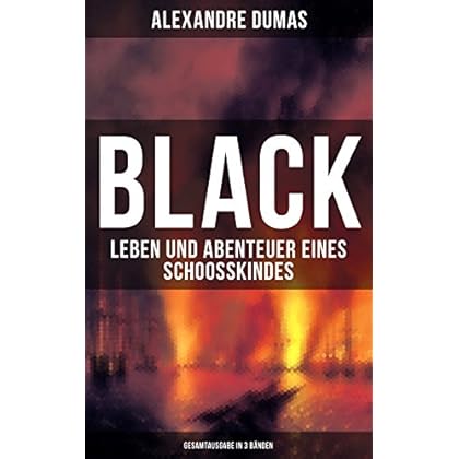 Black: Leben und Abenteuer eines Schoosskindes (Gesamtausgabe in 3 Bänden)
