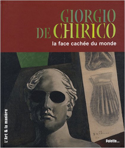 Giorgio De Chirico ; La  face cachée du monde