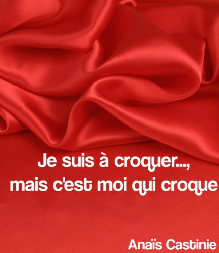 Download Je suis à croquer..., mais c'est moi qui croque