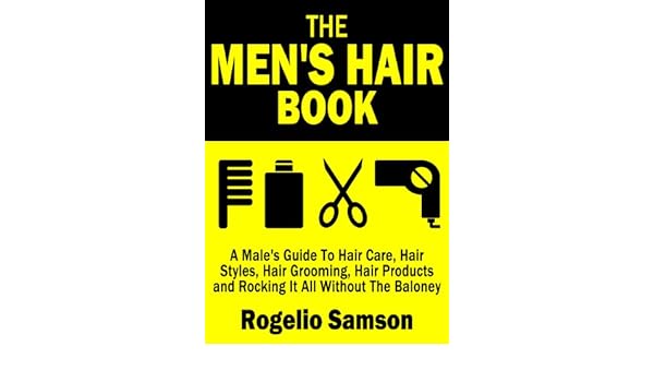 The Men S Hair Book A Male S Guide To Hair Care Hair Styles