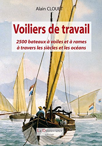 Download Voiliers de travail: 2 500 bateaux à voiles et à rames à travers les siècles et les océans (MARINE) Download Voiliers de travail: 2 500 bateaux à voiles et à rames à travers les siècles et les océans (MARINE)