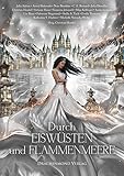 Durch Eiswüsten und Flammenmeere: Eine märchenhafte Anthologie by Astrid Behrendt, C. E. Bernard