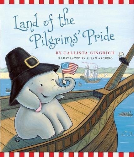 Download Land of the Pilgrims Pride: Ellis Discovers the 13 Colonies (Ellis the Elephant)