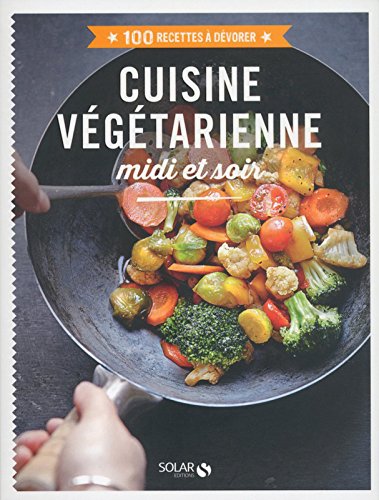 Cuisine végétarienne midi et soir - 100 recettes à dévorer gratuit Cuisine végétarienne midi et soir - 100 recettes à dévorer gratuit