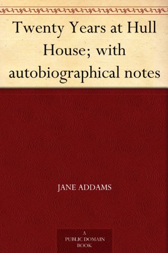 Twenty Years at Hull House; with autobiographical notes (English Edition) Twenty Years at Hull House; with autobiographical notes (English Edition)