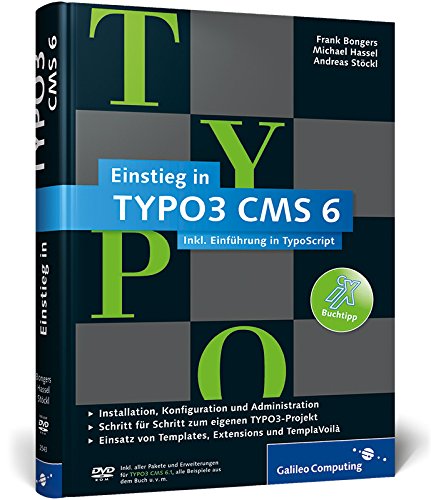 Einstieg in TYPO3 CMS 6: TYPO3 CMS 6.1: Installation, Grundlagen, TypoScript und TemplaVoilà (Galileo Computing)