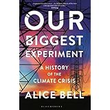 Our Biggest Experiment: A History of the Climate Crisis