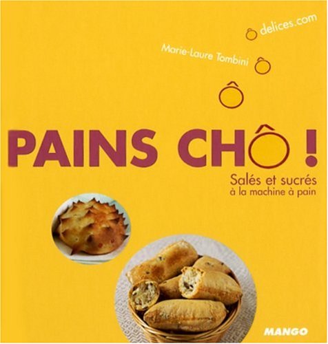 Download Pains chô ! : Salés et sucrés à la machine à pain Download Pains chô ! : Salés et sucrés à la machine à pain