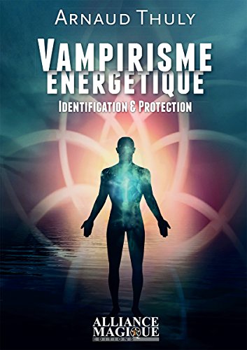 Vampirisme énergétique - Identification & Protection francais Vampirisme énergétique - Identification & Protection francais