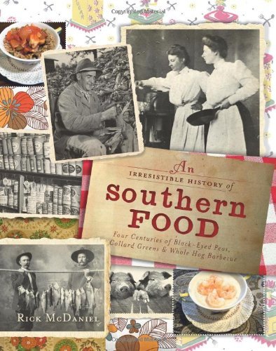 Irresistible History of Southern Food: Four Centuries of Black-Eyed Peas, Collard Greens & Whole Hog Barbecue (American Palate) by Rick McDaniel (2011-05-14) francais Irresistible History of Southern Food: Four Centuries of Black-Eyed Peas, Collard Greens & Whole Hog Barbecue (American Palate) by Rick McDaniel (2011-05-14) francais